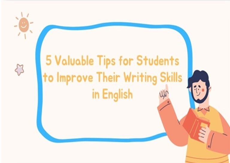 5 Valuable Tips for Students to Improve Their Writing Skills in English