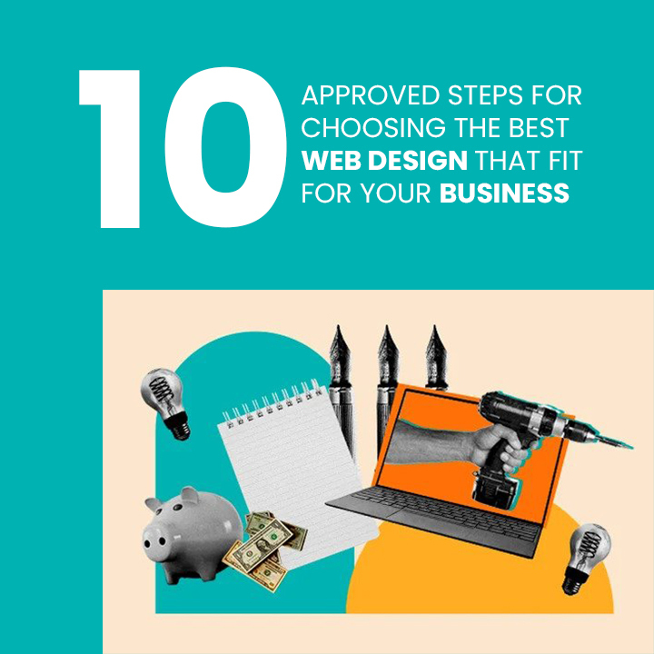 10 Approved Steps for Choosing the Best Web Design that Fit for Your Business